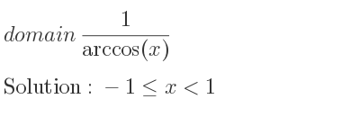 The domain of 1/(arccos(x)) is -1<= x<1